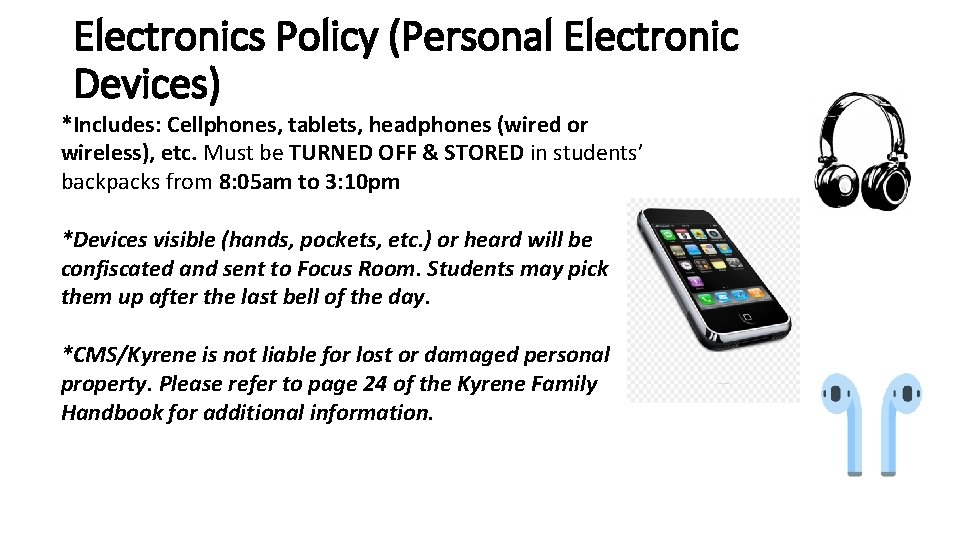 Electronics Policy (Personal Electronic Devices) *Includes: Cellphones, tablets, headphones (wired or wireless), etc. Must
