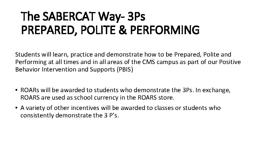 The SABERCAT Way- 3 Ps PREPARED, POLITE & PERFORMING Students will learn, practice and
