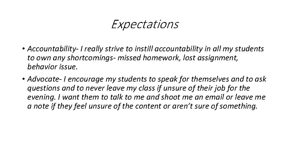 Expectations • Accountability- I really strive to instill accountability in all my students to