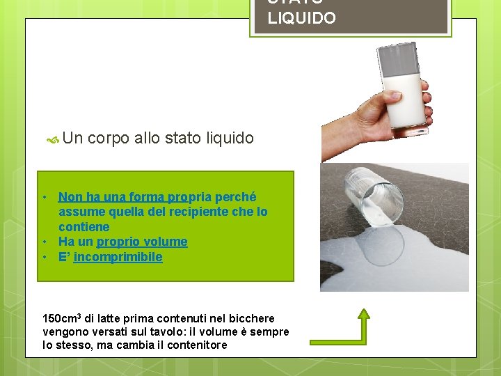 STATO LIQUIDO Un corpo allo stato liquido • Non ha una forma propria perché