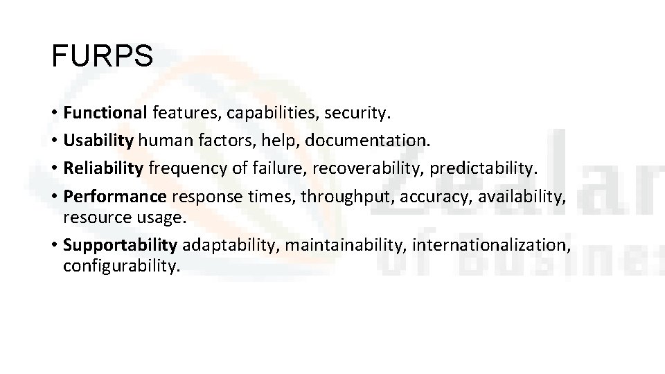 FURPS • Functional features, capabilities, security. • Usability human factors, help, documentation. • Reliability