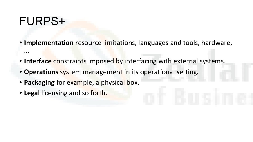 FURPS+ • Implementation resource limitations, languages and tools, hardware, . . . • Interface