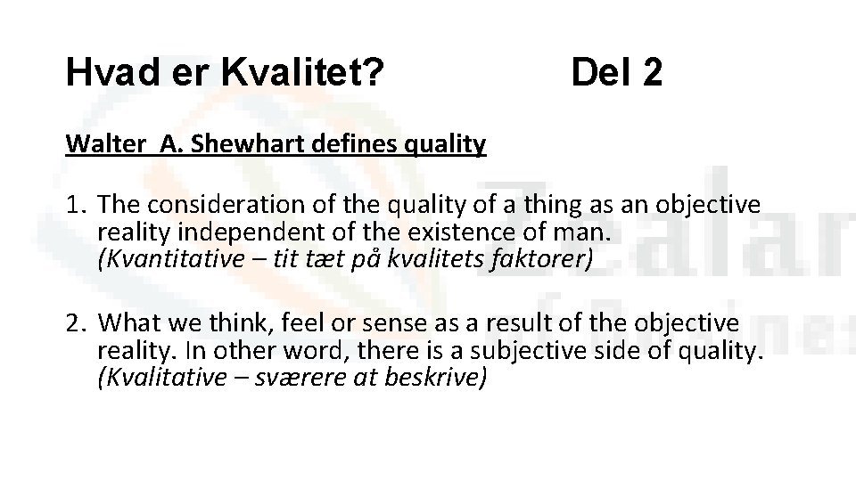 Hvad er Kvalitet? Del 2 Walter A. Shewhart defines quality 1. The consideration of