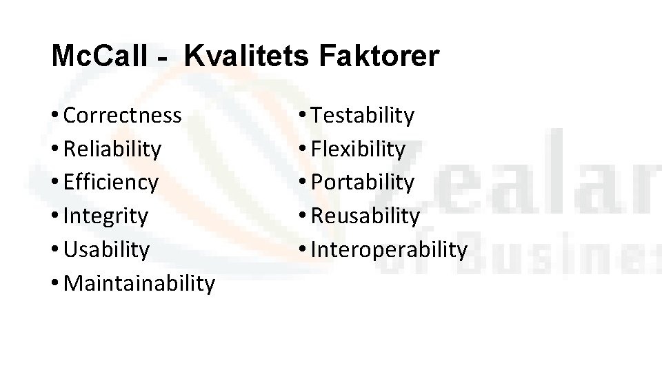 Mc. Call - Kvalitets Faktorer • Correctness • Reliability • Efficiency • Integrity •