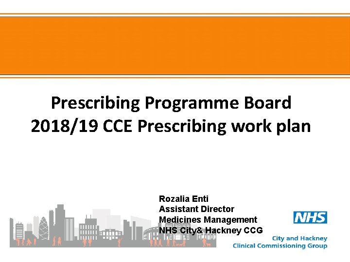 Prescribing Programme Board 2018/19 CCE Prescribing work plan Rozalia Enti Assistant Director Medicines Management