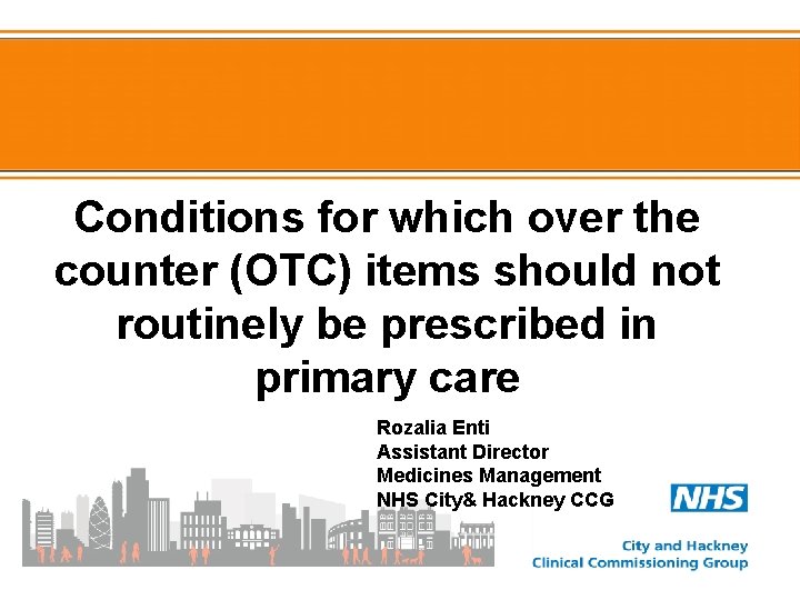 Conditions for which over the counter (OTC) items should not routinely be prescribed in