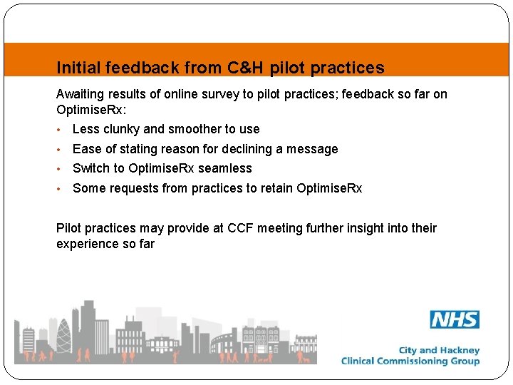 Initial feedback from C&H pilot practices Awaiting results of online survey to pilot practices;