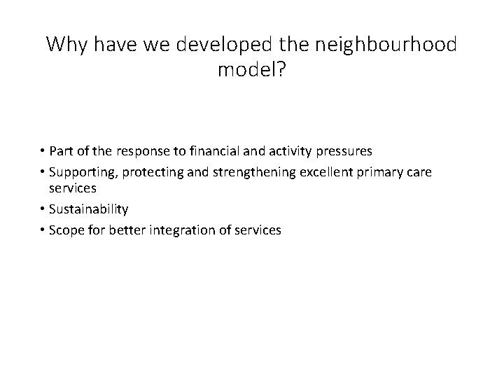 Why have we developed the neighbourhood model? • Part of the response to financial