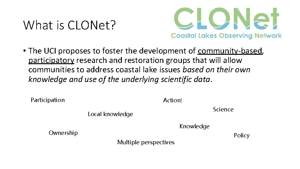 What is CLONet? • The UCI proposes to foster the development of community-based, participatory What is CLONet? • The UCI proposes to foster the development of community-based, participatory