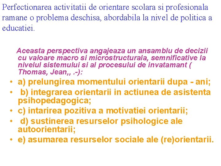 Perfectionarea activitatii de orientare scolara si profesionala ramane o problema deschisa, abordabila la nivel Perfectionarea activitatii de orientare scolara si profesionala ramane o problema deschisa, abordabila la nivel