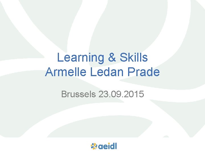 Learning & Skills Armelle Ledan Prade Brussels 23. 09. 2015 