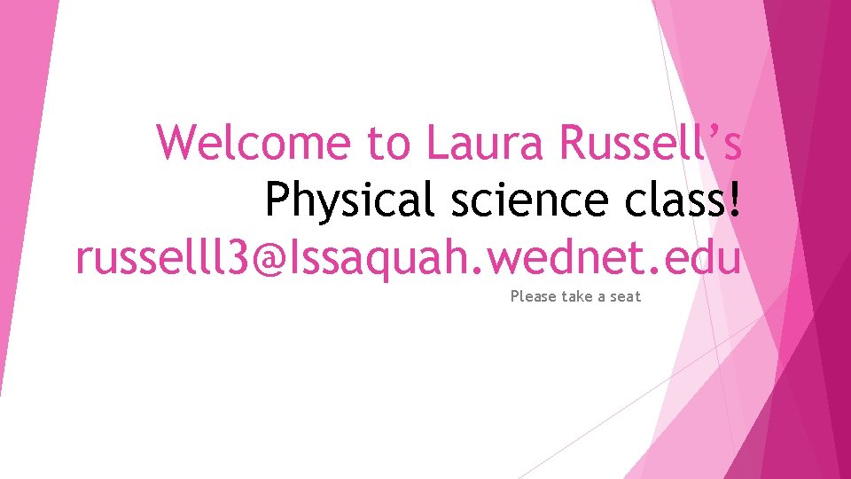 Welcome to Laura Russell’s Physical science class! russelll 3@Issaquah. wednet. edu Please take a