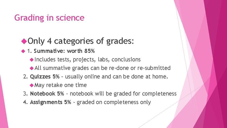 Grading in science Only 4 categories of grades: 1. Summative: worth 85% Includes tests,