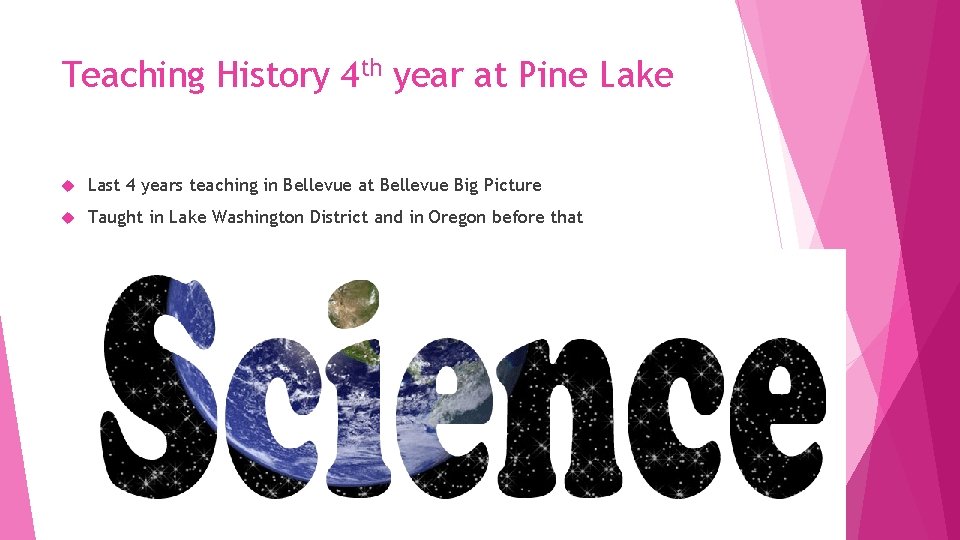 Teaching History 4 th year at Pine Lake Last 4 years teaching in Bellevue