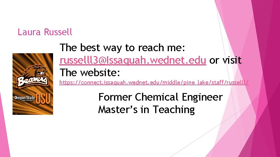 Laura Russell The best way to reach me: russelll 3@Issaquah. wednet. edu or visit