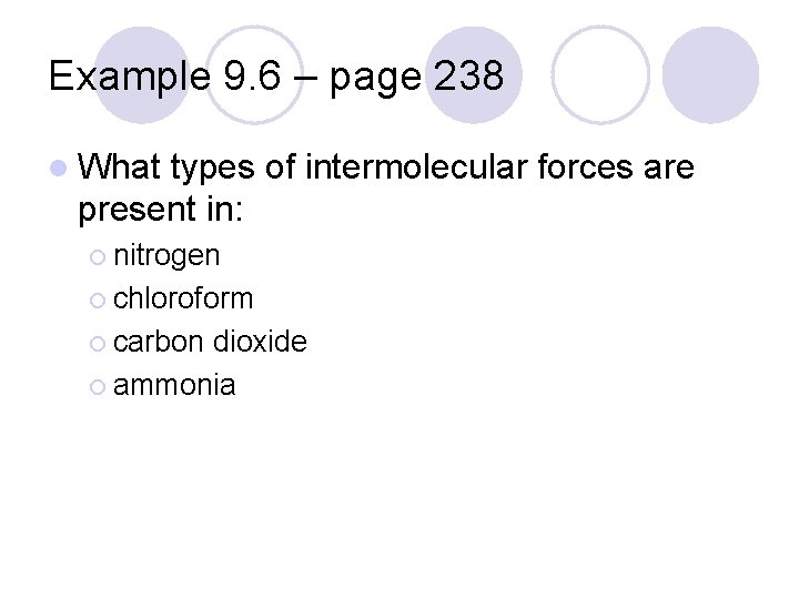 Example 9. 6 – page 238 l What types of intermolecular forces are present