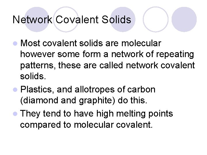 Network Covalent Solids l Most covalent solids are molecular however some form a network