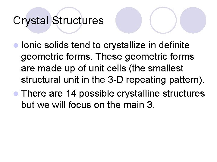 Crystal Structures l Ionic solids tend to crystallize in definite geometric forms. These geometric