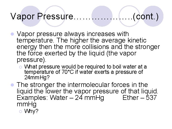 Vapor Pressure………………. . (cont. ) l Vapor pressure always increases with temperature. The higher