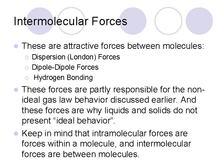 Intermolecular Forces l These are attractive forces between molecules: ¡ ¡ ¡ Dispersion (London)