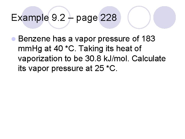 Example 9. 2 – page 228 l Benzene has a vapor pressure of 183