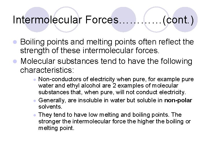 Intermolecular Forces…………(cont. ) Boiling points and melting points often reflect the strength of these