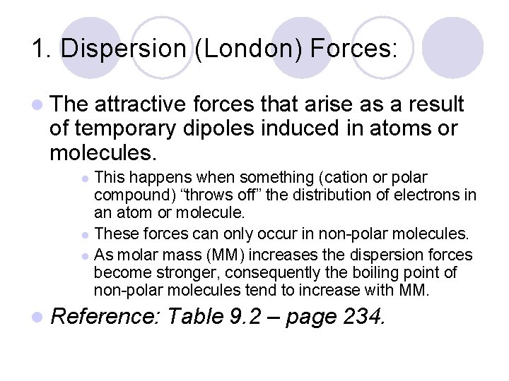 1. Dispersion (London) Forces: l The attractive forces that arise as a result of