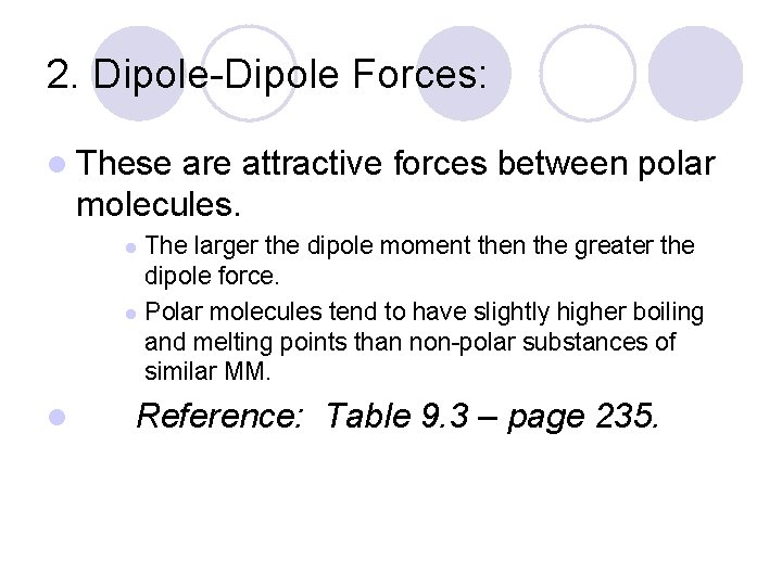 2. Dipole-Dipole Forces: l These are attractive forces between polar molecules. The larger the