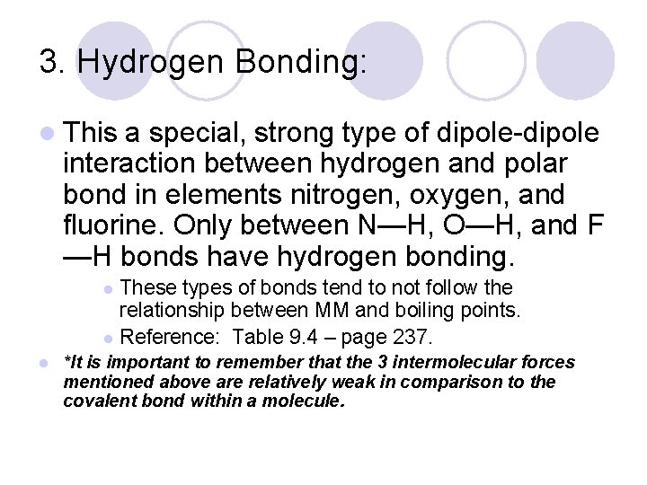 3. Hydrogen Bonding: l This a special, strong type of dipole-dipole interaction between hydrogen