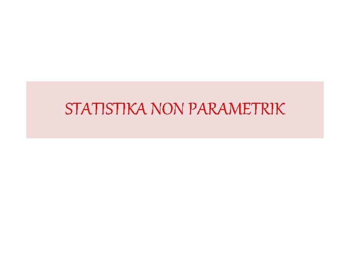 STATISTIKA NON PARAMETRIK 