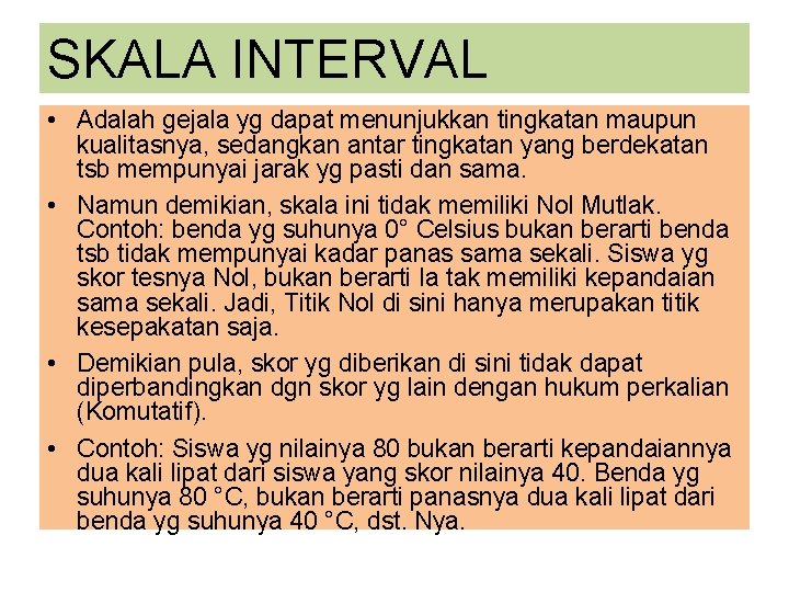 SKALA INTERVAL • Adalah gejala yg dapat menunjukkan tingkatan maupun kualitasnya, sedangkan antar tingkatan