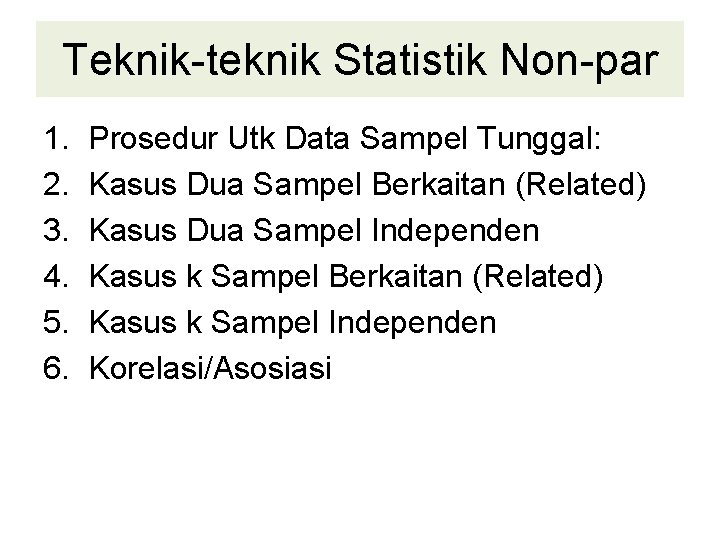 Teknik-teknik Statistik Non-par 1. 2. 3. 4. 5. 6. Prosedur Utk Data Sampel Tunggal: