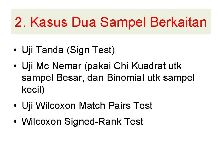 2. Kasus Dua Sampel Berkaitan • Uji Tanda (Sign Test) • Uji Mc Nemar