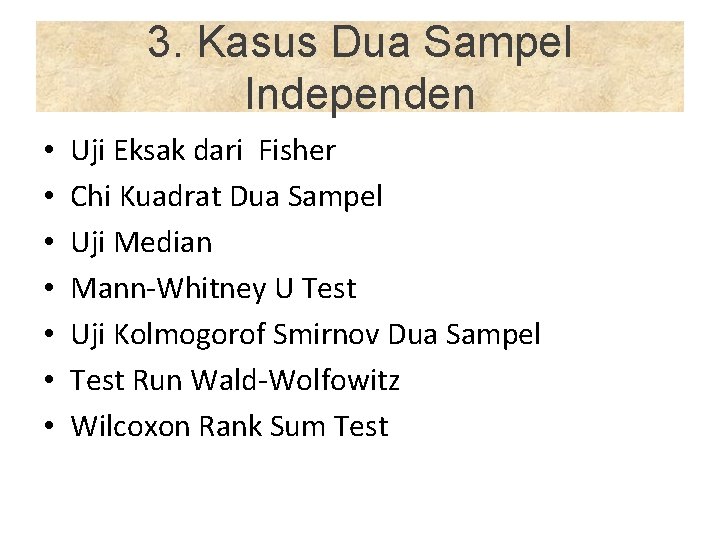 3. Kasus Dua Sampel Independen • • Uji Eksak dari Fisher Chi Kuadrat Dua