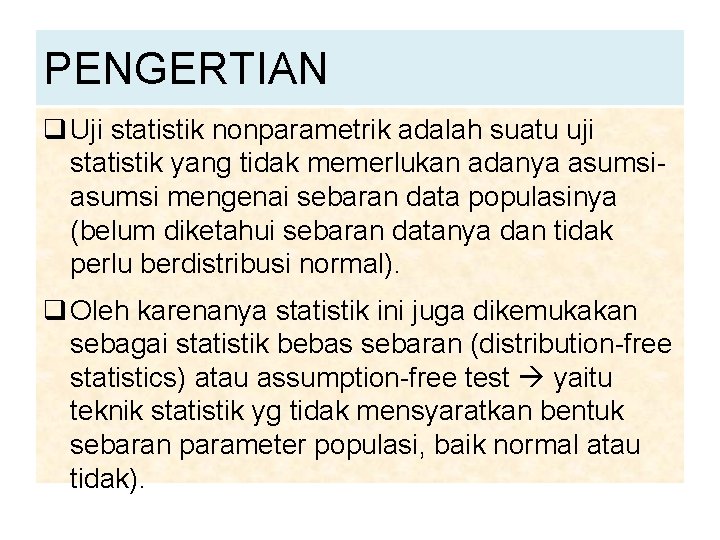 PENGERTIAN q Uji statistik nonparametrik adalah suatu uji statistik yang tidak memerlukan adanya asumsi