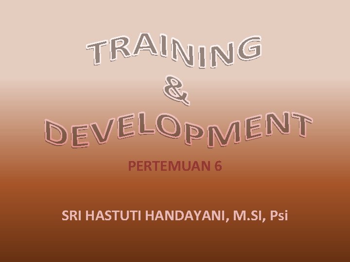 PERTEMUAN 6 SRI HASTUTI HANDAYANI, M. SI, Psi 