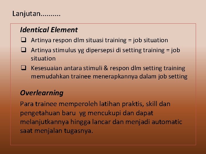 Lanjutan. . Identical Element q Artinya respon dlm situasi training = job situation q