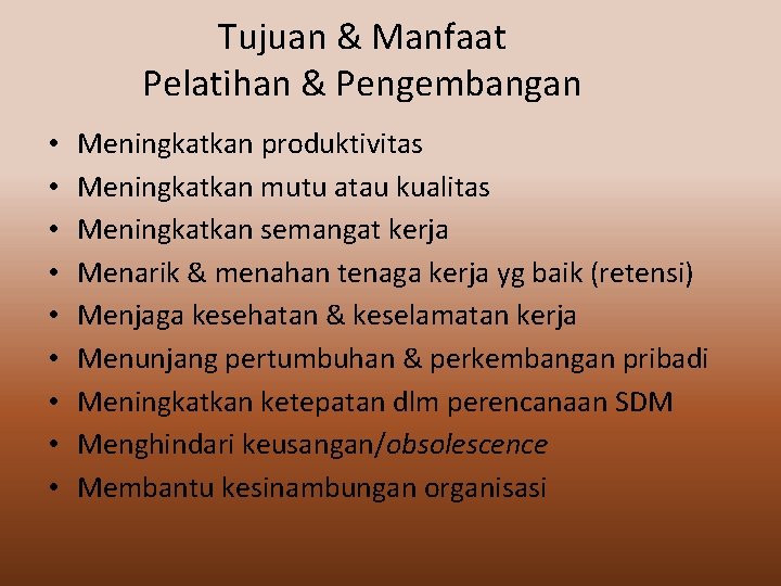 Tujuan & Manfaat Pelatihan & Pengembangan • • • Meningkatkan produktivitas Meningkatkan mutu atau