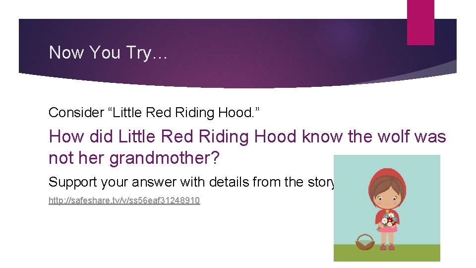 Now You Try… Consider “Little Red Riding Hood. ” How did Little Red Riding