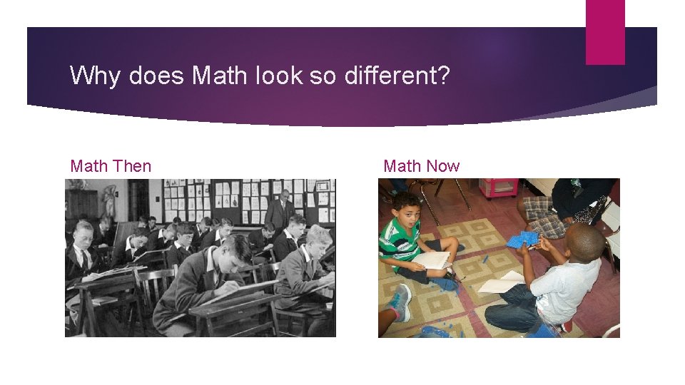 Why does Math look so different? Math Then Math Now 