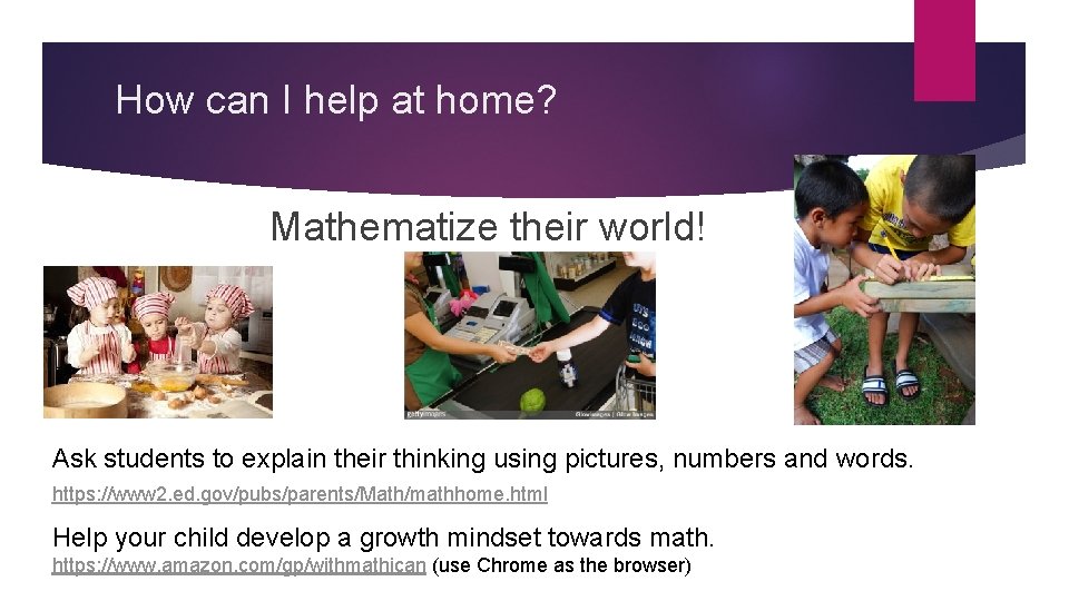 How can I help at home? Mathematize their world! Ask students to explain their