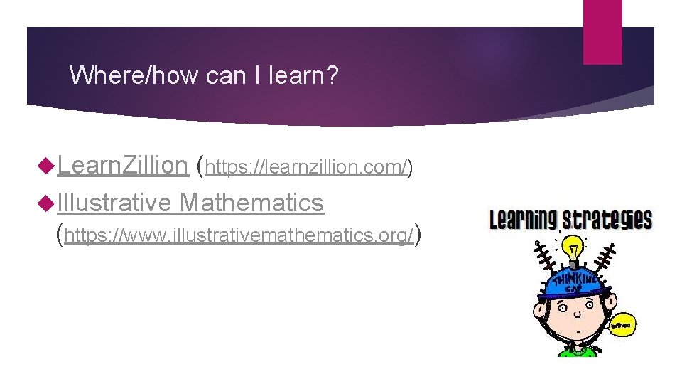 Where/how can I learn? Learn. Zillion (https: //learnzillion. com/) Illustrative Mathematics (https: //www. illustrativemathematics.