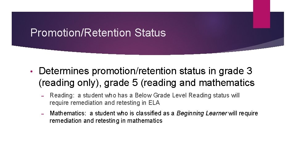 Promotion/Retention Status • Determines promotion/retention status in grade 3 (reading only), grade 5 (reading