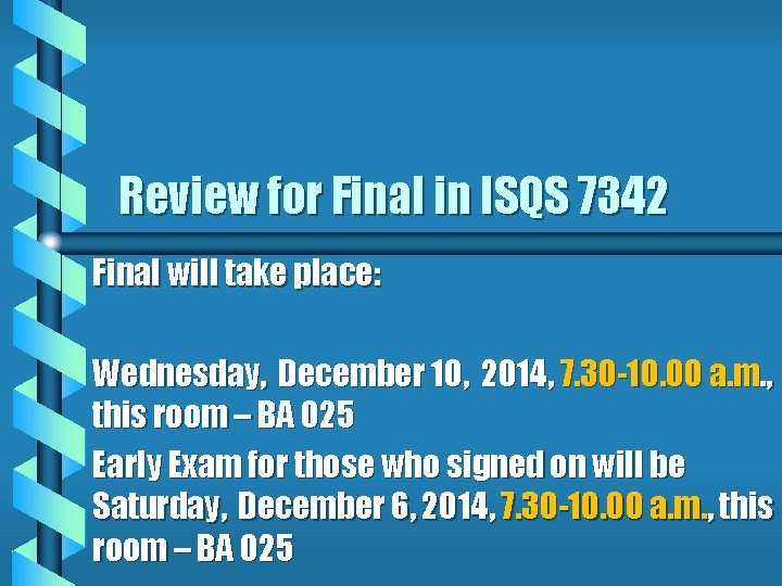 Review for Final in ISQS 7342 Final will take place: Wednesday, December 10, 2014,