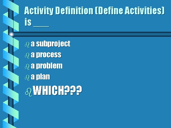 Activity Definition (Define Activities) is ___ b a subproject b a process b a