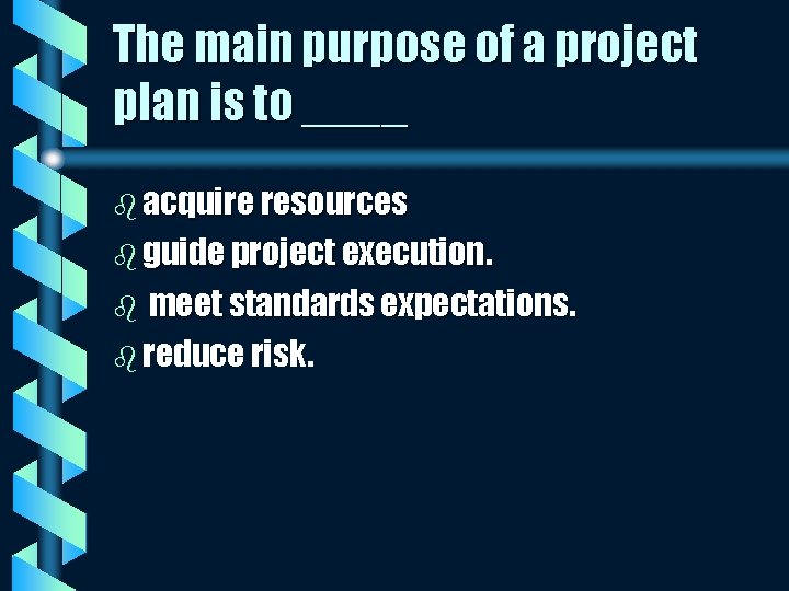 The main purpose of a project plan is to ____ b acquire resources b