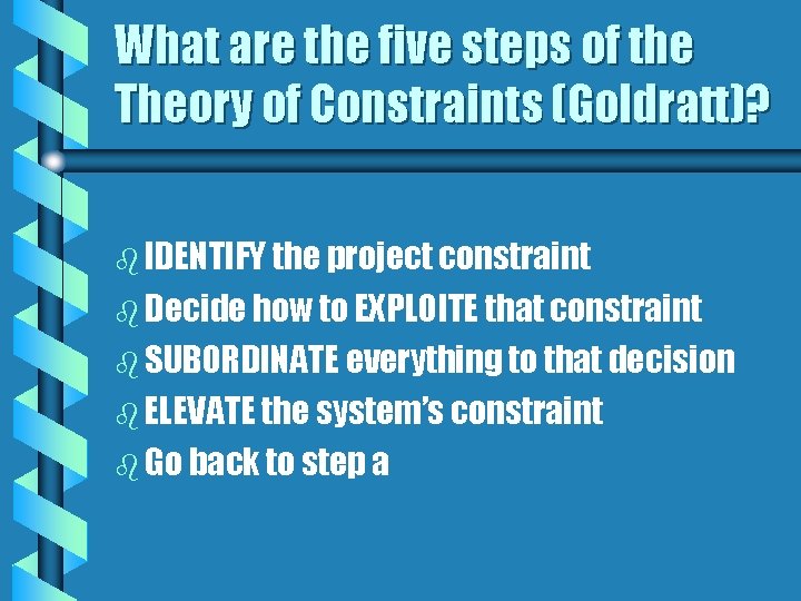 What are the five steps of the Theory of Constraints (Goldratt)? b IDENTIFY the