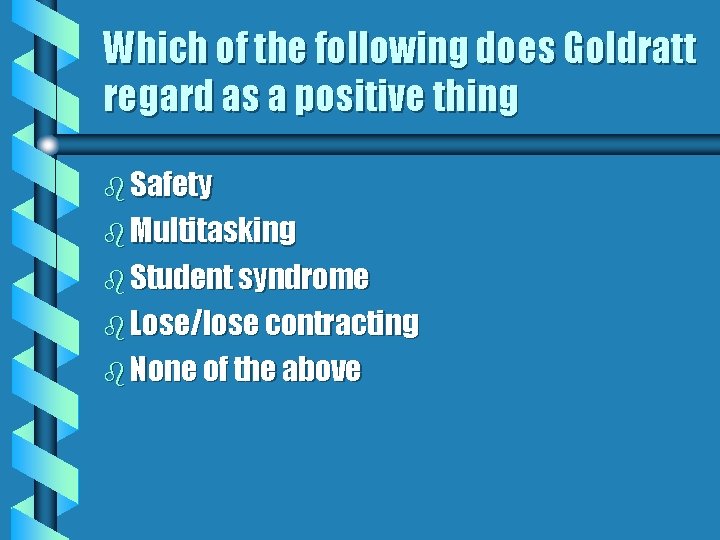 Which of the following does Goldratt regard as a positive thing b Safety b