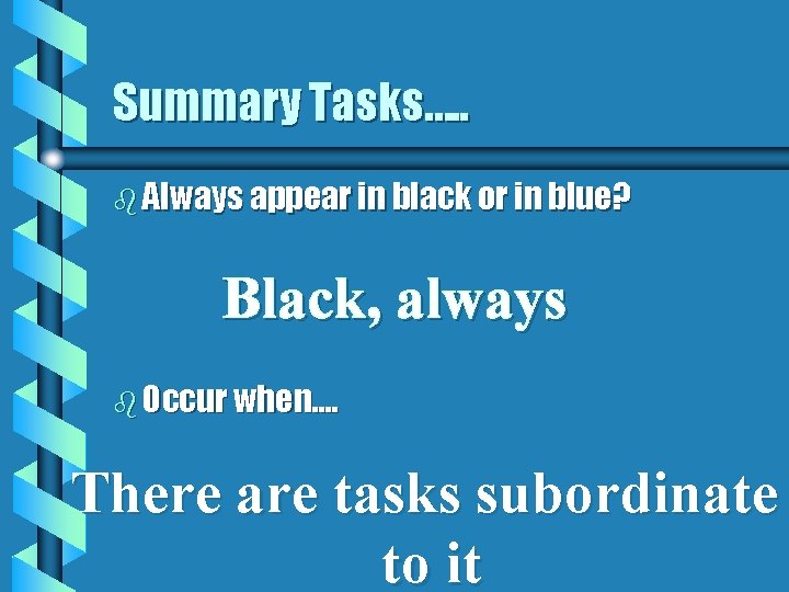 Summary Tasks…. . b Always appear in black or in blue? Black, always b
