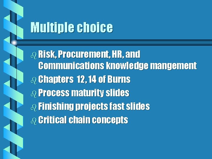 Multiple choice b Risk, Procurement, HR, and Communications knowledge mangement b Chapters 12, 14